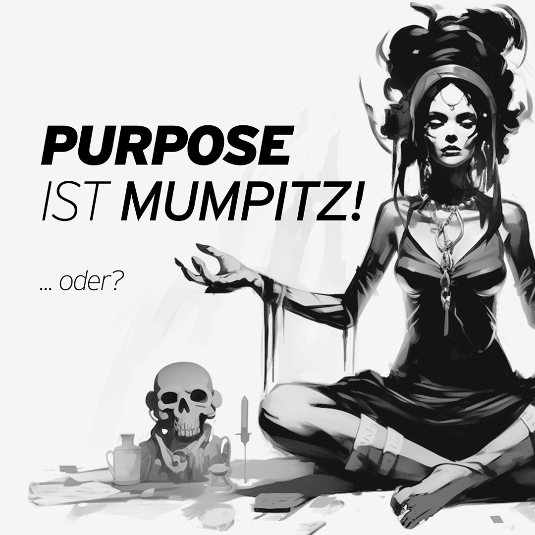 Purpose ist Mumpitz! … oder?