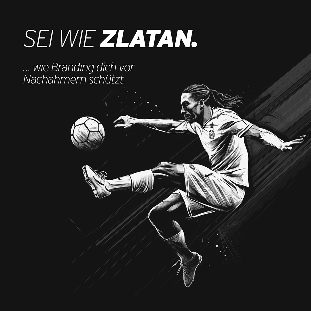 Sei wie Zlatan … wie Branding dich vor Nachahmern schützt.