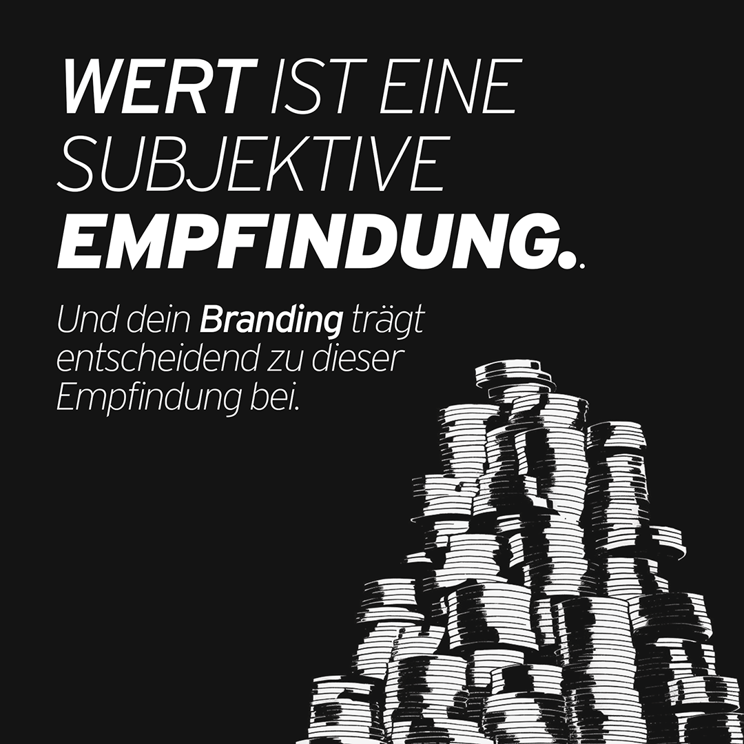 Wert ist eine subjektive Empfindung. Und dein Branding trägt entscheidend zu dieser Empfindung bei.